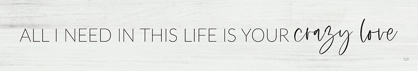Picture of ALL I NEED IN THIS LIFE IS YOUR CRAZY LOVE