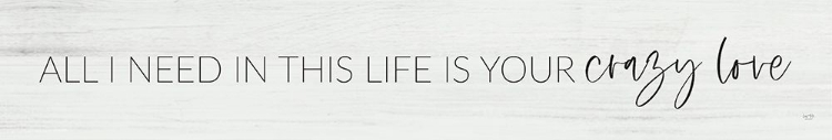 Picture of ALL I NEED IN THIS LIFE IS YOUR CRAZY LOVE