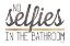 Picture of NO SELFIES IN THE BATHROOM