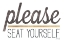 Picture of PLEASE SEAT YOURSELF