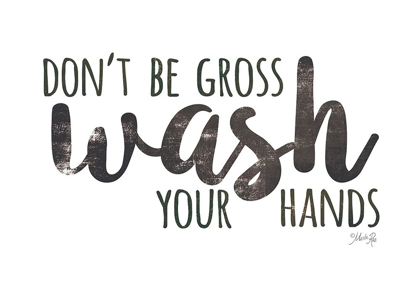 Picture of DONT BE GROSS - WASH YOUR HANDS