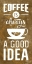 Picture of COFFEE IS ALWAYS A GOOD IDEA