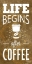 Picture of LIFE BEGINS AFTER COFFEE