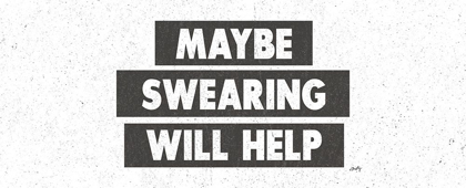 Picture of MAYBE SWEARING WILL HELP 