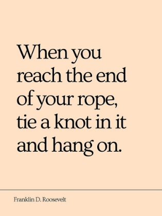 Picture of FRANKLIN D. ROOSEVELT QUOTE: END OF YOUR ROPE