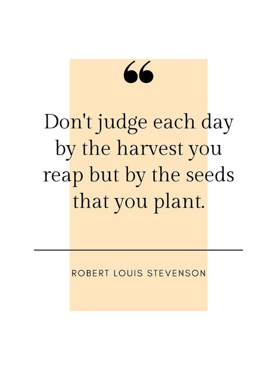 Picture of ROBERT LOUIS STEVENSON QUOTE: HARVEST YOU REAP