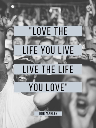 Picture of BOB MARLEY QUOTE: LOVE THE LIFE YOU LIVE