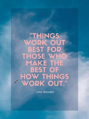 Picture of JOHN WOODEN QUOTE: THINGS WORK OUT