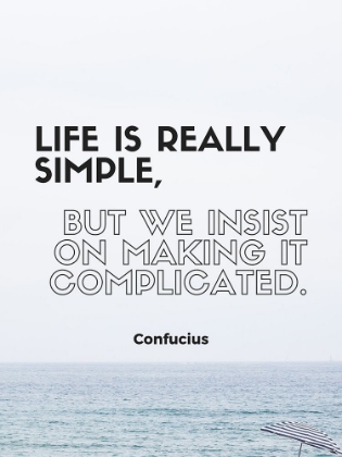 Picture of CONFUCIUS QUOTE: LIFE IS REALLY SIMPLE