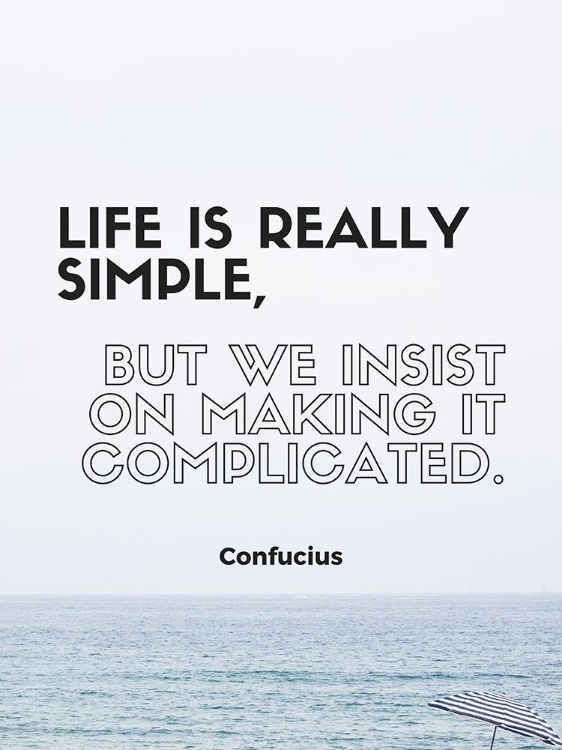 Picture of CONFUCIUS QUOTE: LIFE IS REALLY SIMPLE