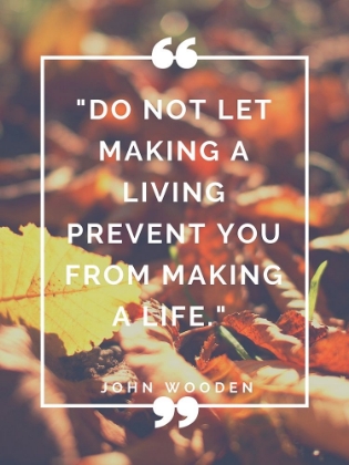 Picture of JOHN WOODEN QUOTE: MAKING A LIFE