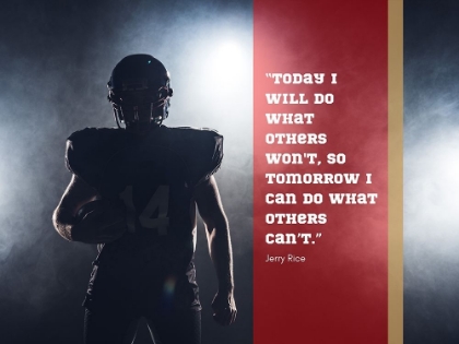 Picture of JERRY RICE QUOTE: TODAY I WILL DO