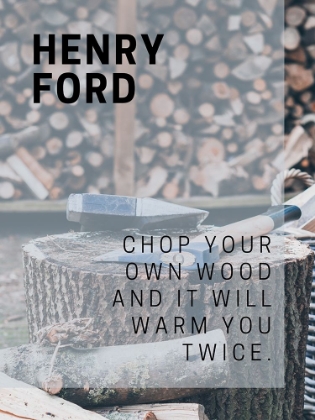 Picture of HENRY FORD QUOTE: CHOP YOUR OWN WOOD