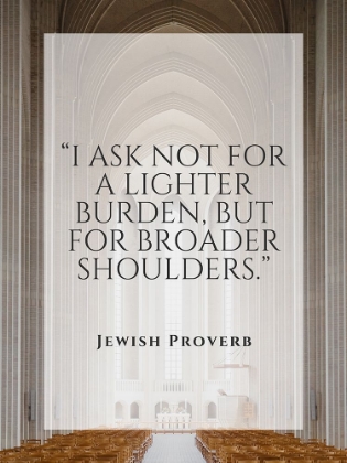 Picture of JEWISH PROVERB QUOTE: BROADER SHOULDERS