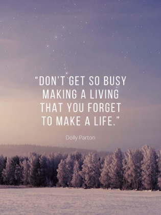 Picture of DOLLY PARTON QUOTE: MAKE A LIFE