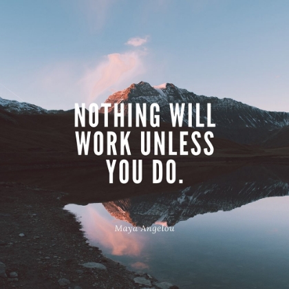 Picture of MAYA ANGELOU QUOTE: NOTHING WILL WORK