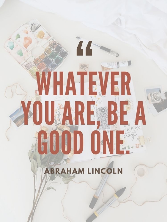 Picture of ABRAHAM LINCOLN QUOTE: BE A GOOD ONE