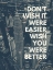Picture of JIM ROHN QUOTE: WISH YOU WERE BETTER