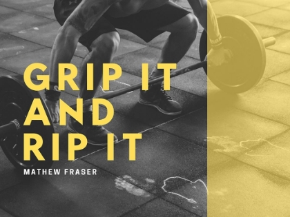 Picture of MATHEW FRASER QUOTE: GRIP IT AND RIP IT