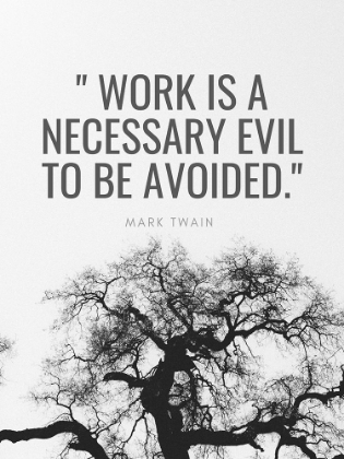 Picture of MARK TWAIN QUOTE: WORK IS A NECESSARY EVIL
