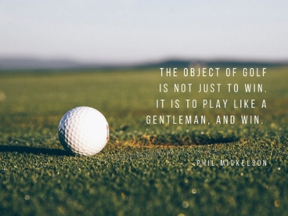 Picture of PHIL MICKELSON QUOTE: THE OBJECT OF GOLF