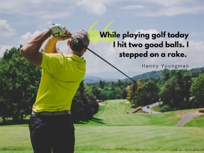 Picture of HENNY YOUNGMAN QUOTE: PLAYING GOLF