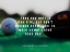 Picture of GARDNER DICKINSON QUOTE: GOLF IS LIKE LIFE