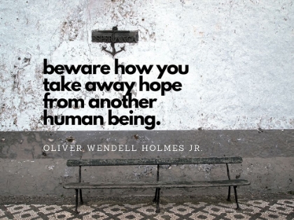 Picture of OLIVER WENDELL HOLMES, JR. QUOTE: HOPE