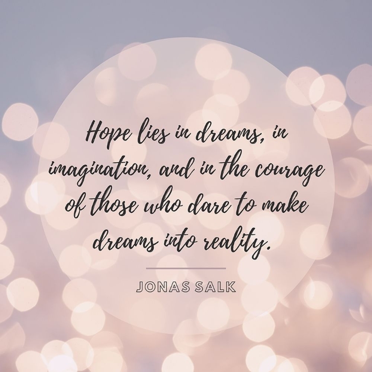 Picture of JONAS SALK QUOTE: HOPE LIES IN DREAMS