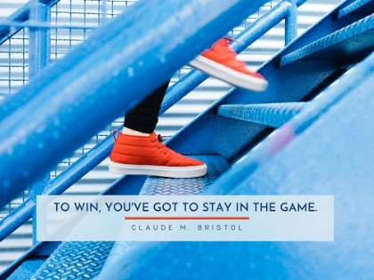 Picture of CLAUDE M. BRISTOL QUOTE: STAY IN THE GAME