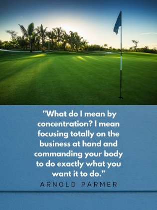 Picture of ARNOLD PALMER QUOTE: FOCUSING