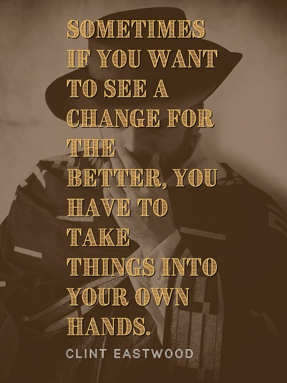 Picture of CLINT EASTWOOD QUOTE: CHANGE FOR THE BETTER