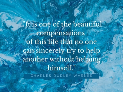 Picture of CHARLES DUDLEY WARNER QUOTE: BEAUTIFUL COMPENSATIONS