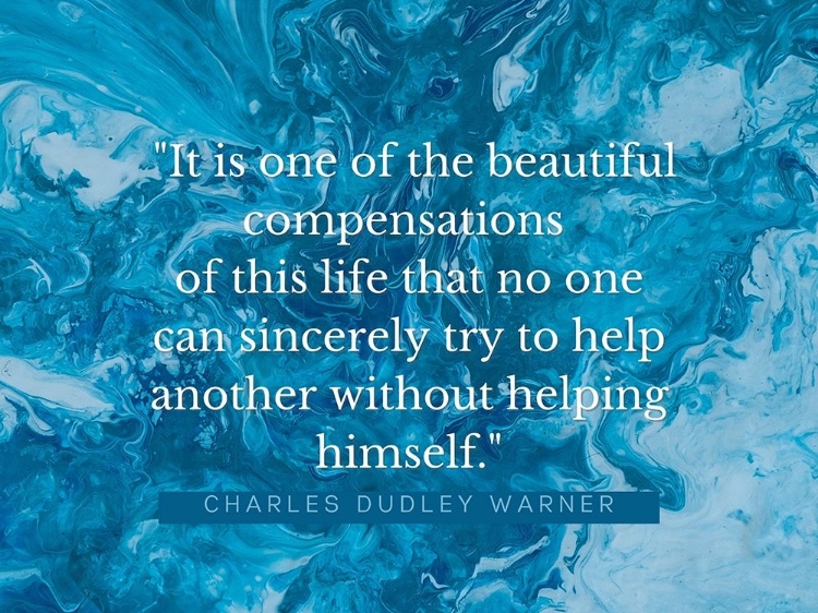 Picture of CHARLES DUDLEY WARNER QUOTE: BEAUTIFUL COMPENSATIONS