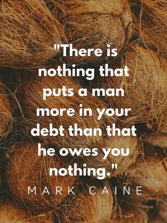 Picture of MARK CAINE QUOTE: OWES YOU NOTHING