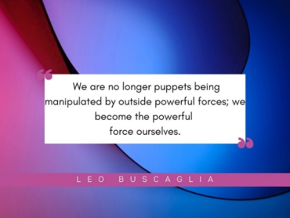 Picture of LEO BUSCAGLIA QUOTE: POWERFUL FORCES