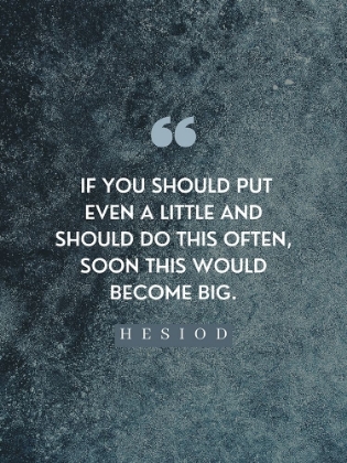 Picture of HESIOD QUOTE: LITTLE ON A LITTLE