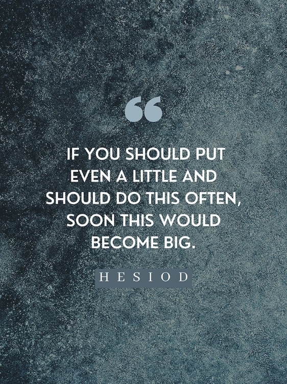 Picture of HESIOD QUOTE: LITTLE ON A LITTLE