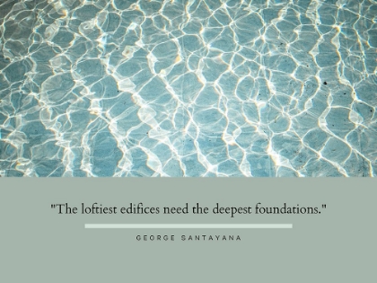 Picture of GEORGE SANTAYANA QUOTE: DEEPEST FOUNDATIONS