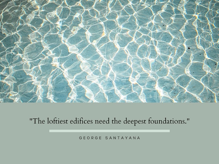 Picture of GEORGE SANTAYANA QUOTE: DEEPEST FOUNDATIONS