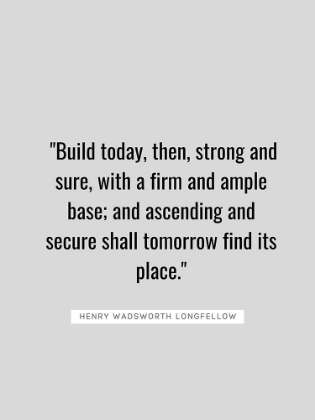 Picture of HENRY WADSWORTH LONGFELLOW QUOTE: BUILD TODAY