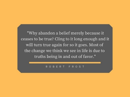 Picture of ROBERT FROST QUOTE: ABANDON A BELIEF