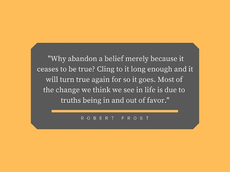 Picture of ROBERT FROST QUOTE: ABANDON A BELIEF