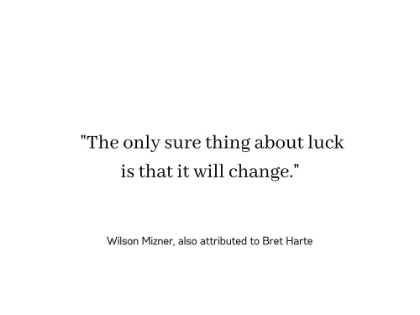 Picture of WILSON MIZNER QUOTE: LUCK WILL CHANGE