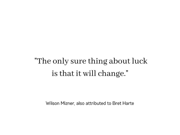 Picture of WILSON MIZNER QUOTE: LUCK WILL CHANGE