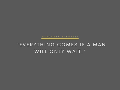 Picture of BENJAMIN DISRAELI QUOTE: WILL ONLY WAIT