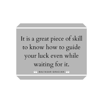 Picture of BALTASAR GRACIAN QUOTE: GREAT PIECE OF SKILL