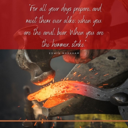 Picture of EDWIN MARKHAM QUOTE: WHEN YOU ARE THE HAMMER