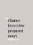 Picture of LOUIS PASTEUR QUOTE: CHANCE FAVORS