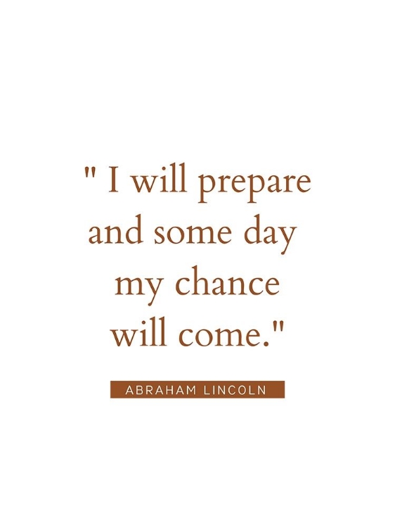 Picture of ABRAHAM LINCOLN QUOTE: MY CHANCE WILL COME
